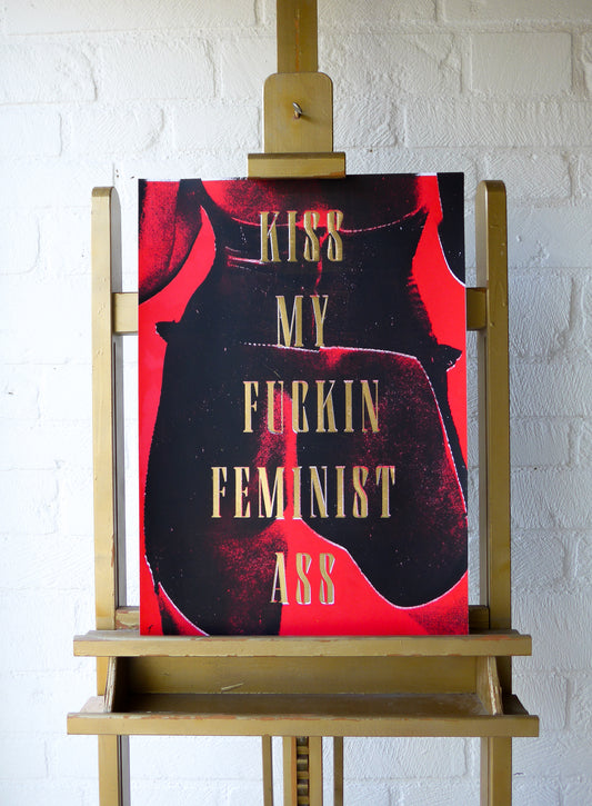 Kiss My Fuckin Feminist Ass (No 6)