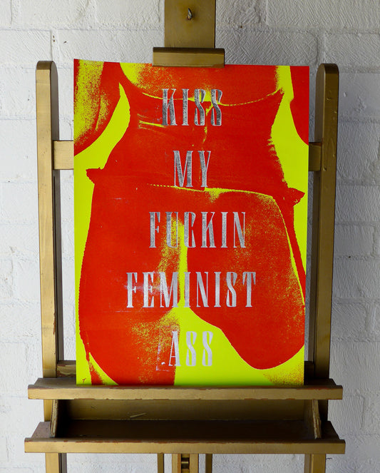 Kiss My Fuckin Feminist Ass (No 7)