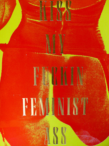 Kiss My Fuckin Feminist Ass (No 8)