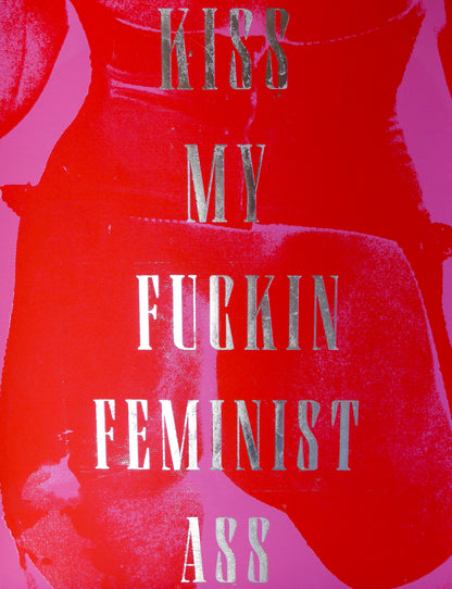 Kiss My Fuckin Feminist Ass (No 9)