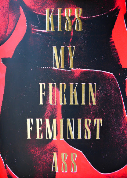Kiss My Fuckin Feminist Ass (No 4)
