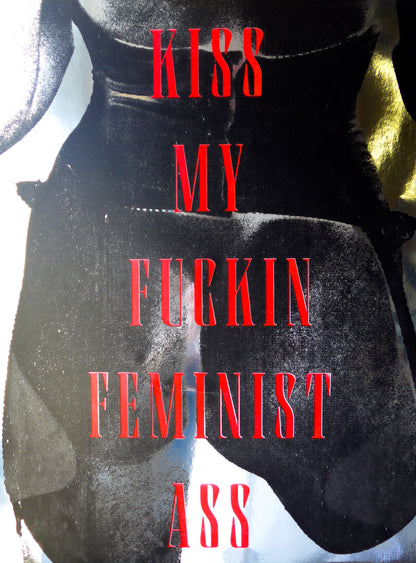 Kiss My Fuckin Feminist Ass (No 16)