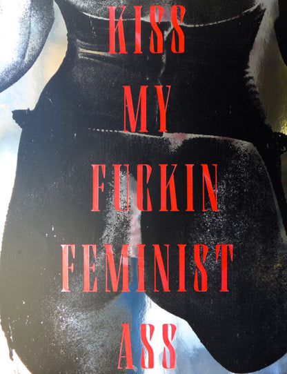 Kiss My Fuckin Feminist Ass (No 14)