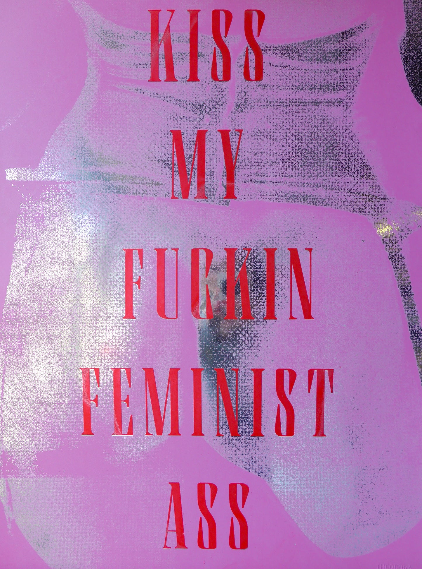 Kiss My Fuckin Feminist Ass (No 20)