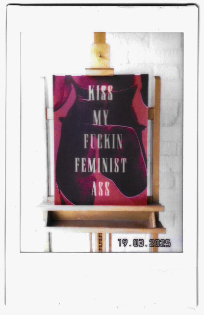 Kiss My Fuckin Feminist Ass (No 5)